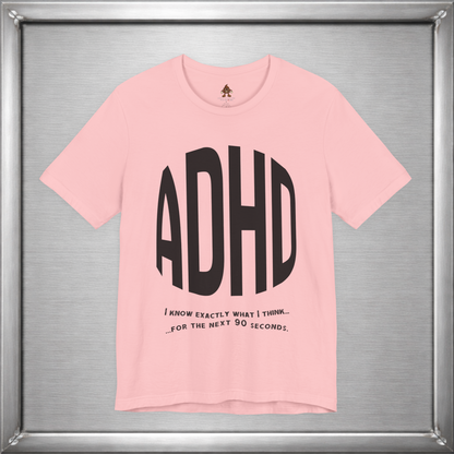 ADHD – I Know Exactly What I Think... for the Next 90 Seconds