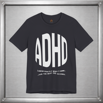 ADHD – I Know Exactly What I Think... for the Next 90 Seconds