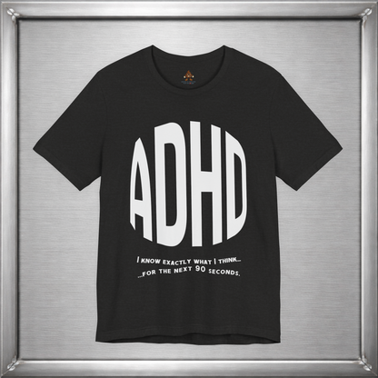 ADHD – I Know Exactly What I Think... for the Next 90 Seconds