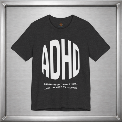ADHD – I Know Exactly What I Think... for the Next 90 Seconds
