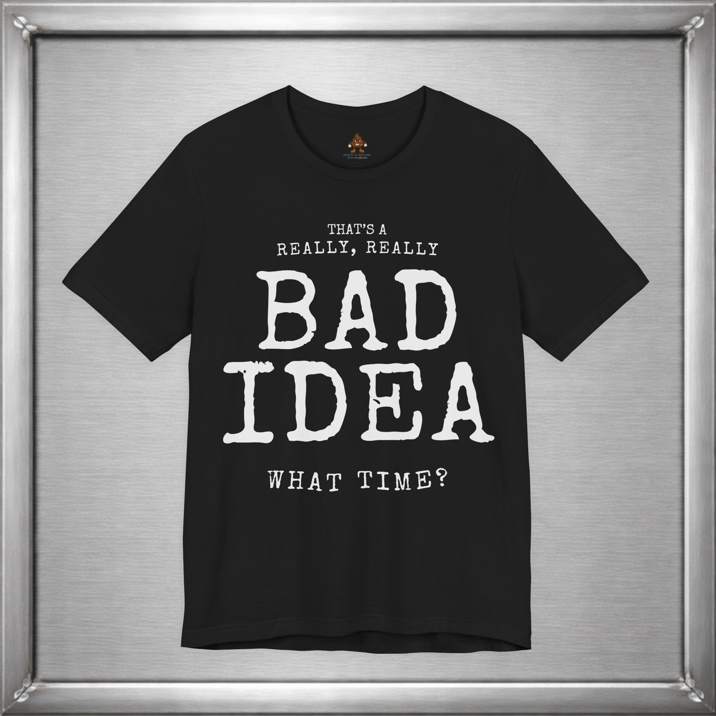 That's a Really, Really Bad Idea – What Time? Funny ADHD Impulse Humor T-Shirt
