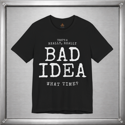 That's a Really, Really Bad Idea – What Time? Funny ADHD Impulse Humor T-Shirt