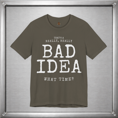 That's a Really, Really Bad Idea – What Time? Funny ADHD Impulse Humor T-Shirt