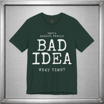 That's a Really, Really Bad Idea – What Time? Funny ADHD Impulse Humor T-Shirt