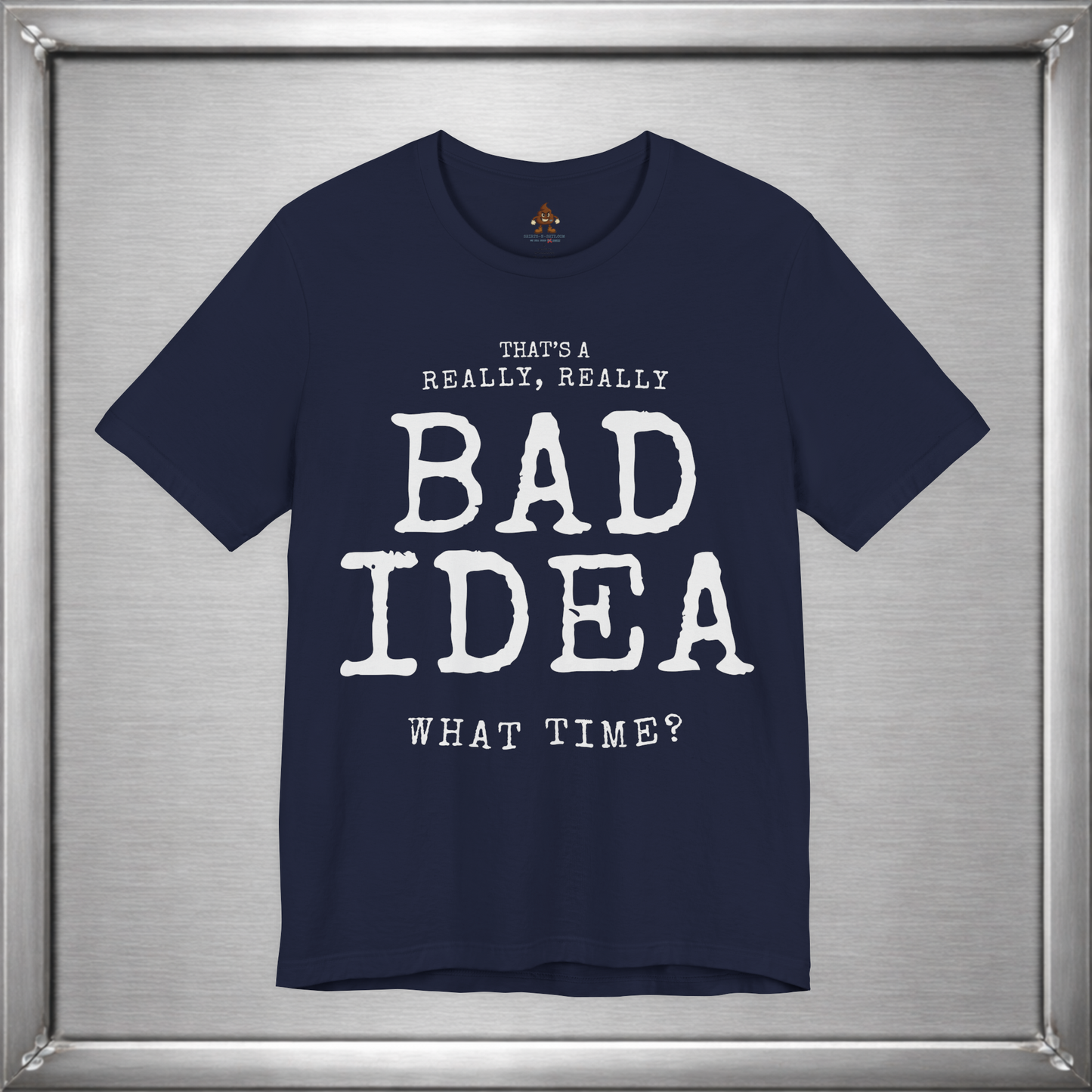 That's a Really, Really Bad Idea – What Time? Funny ADHD Impulse Humor T-Shirt
