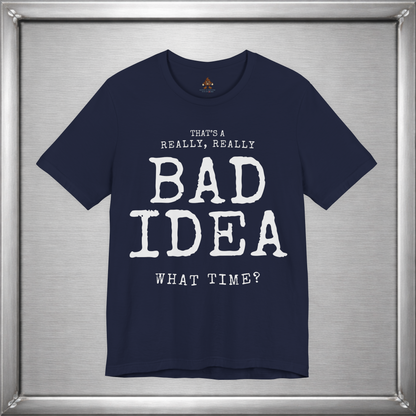 That's a Really, Really Bad Idea – What Time? Funny ADHD Impulse Humor T-Shirt