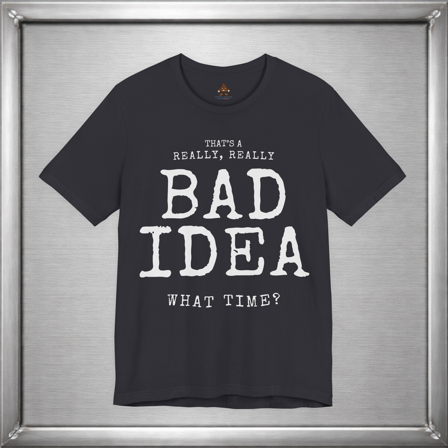 That's a Really, Really Bad Idea – What Time? Funny ADHD Impulse Humor T-Shirt