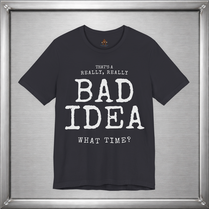 That's a Really, Really Bad Idea – What Time? Funny ADHD Impulse Humor T-Shirt