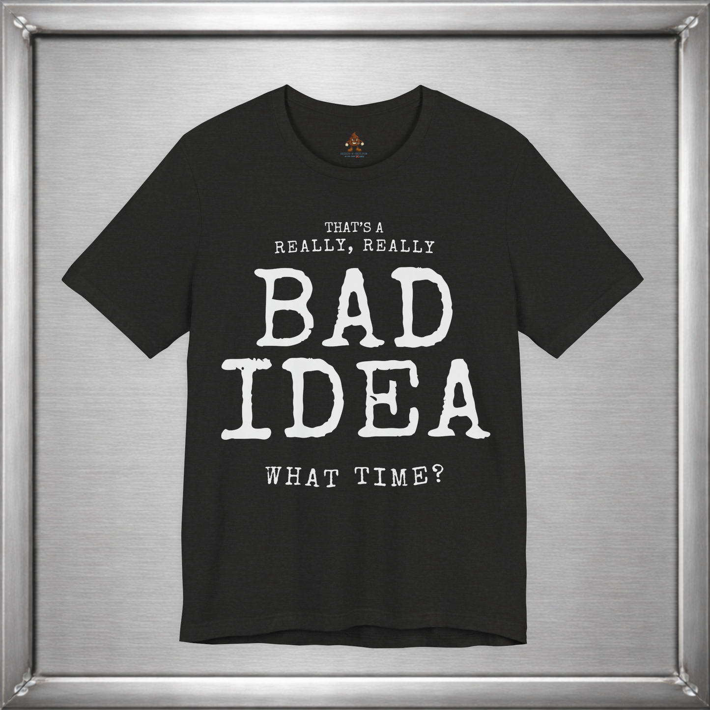 That's a Really, Really Bad Idea – What Time? Funny ADHD Impulse Humor T-Shirt