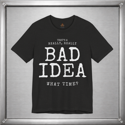 That's a Really, Really Bad Idea – What Time? Funny ADHD Impulse Humor T-Shirt