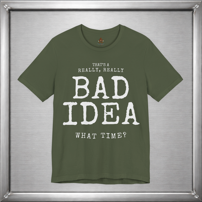 That's a Really, Really Bad Idea – What Time? Funny ADHD Impulse Humor T-Shirt
