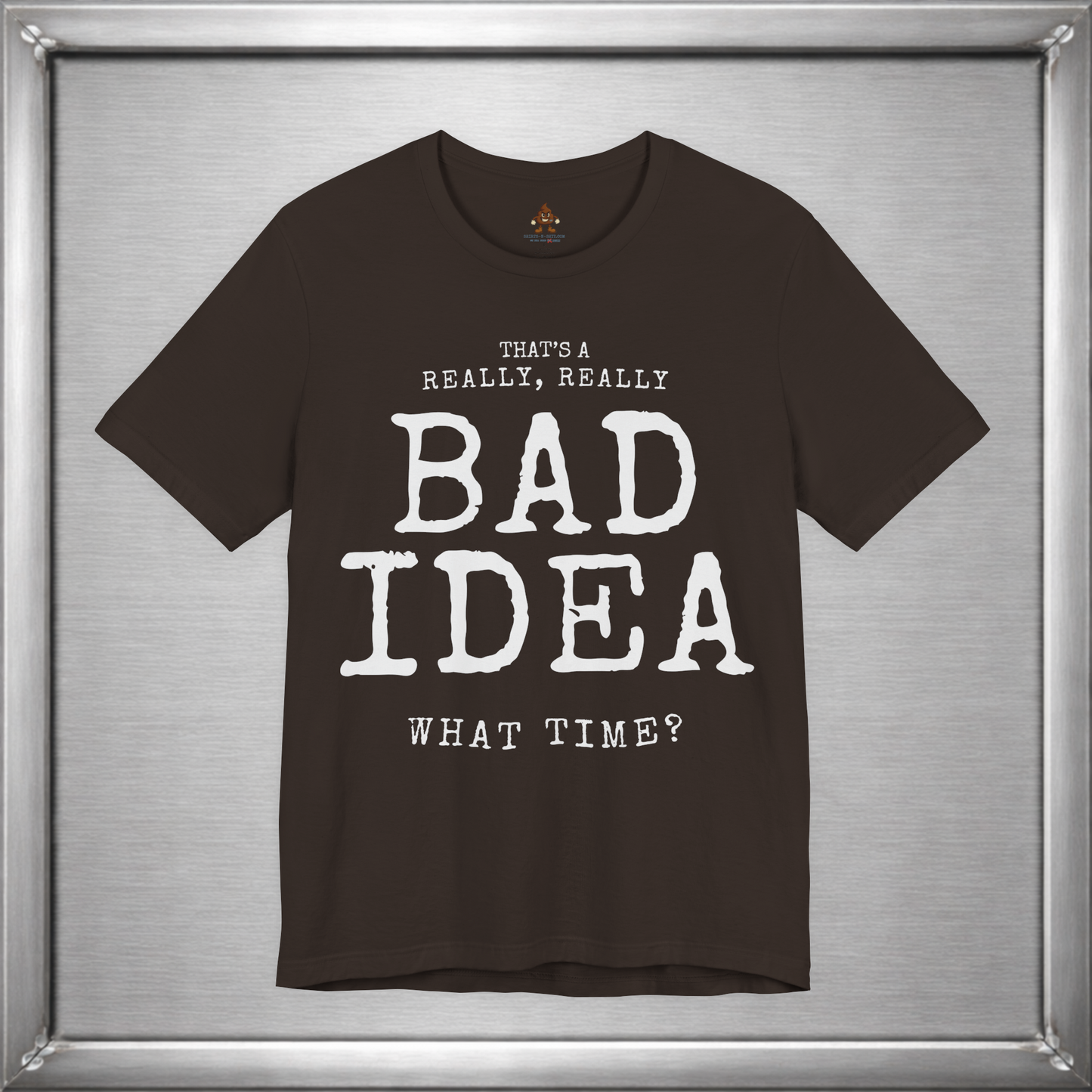 That's a Really, Really Bad Idea – What Time? Funny ADHD Impulse Humor T-Shirt