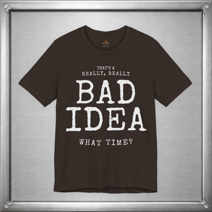 That's a Really, Really Bad Idea – What Time? Funny ADHD Impulse Humor T-Shirt