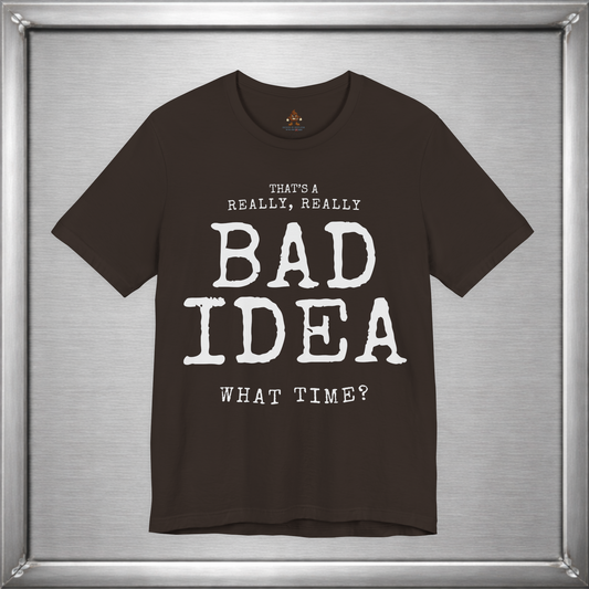 That's a Really, Really Bad Idea – What Time? Funny ADHD Impulse Humor T-Shirt