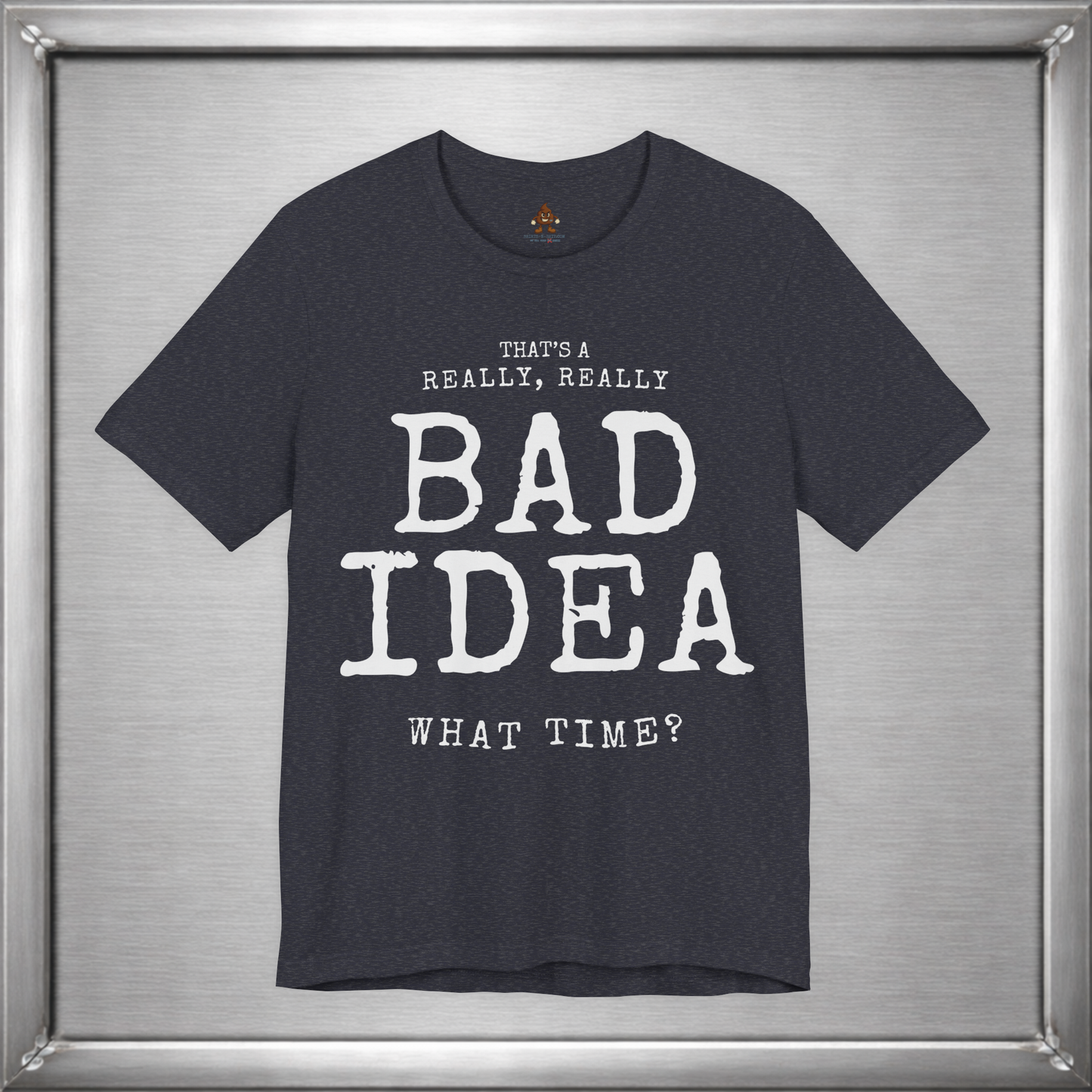 That's a Really, Really Bad Idea – What Time? Funny ADHD Impulse Humor T-Shirt