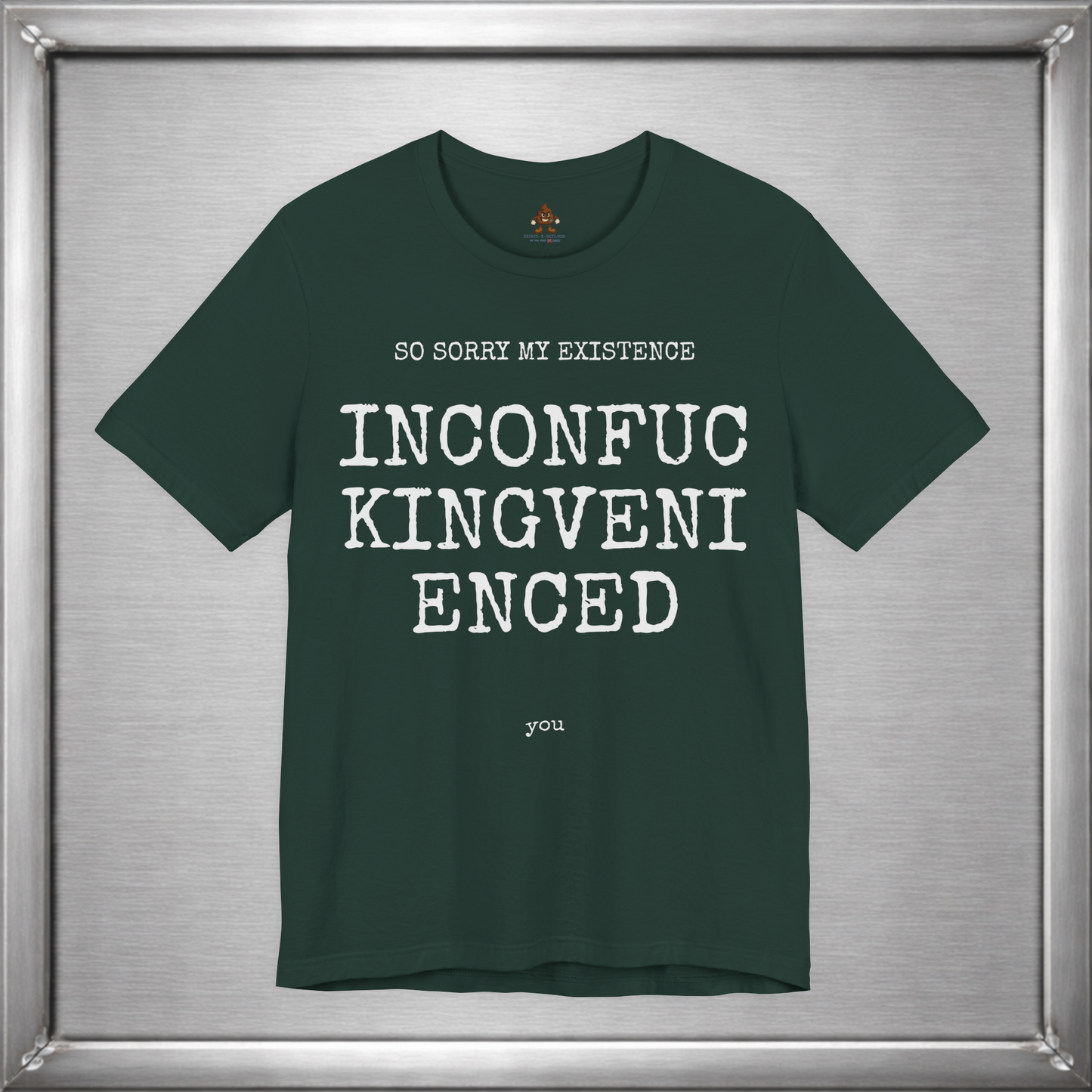 So Sorry My Existence Inconfuckingvenienced You