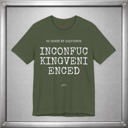 So Sorry My Existence Inconfuckingvenienced You