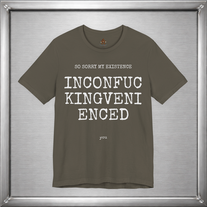So Sorry My Existence Inconfuckingvenienced You