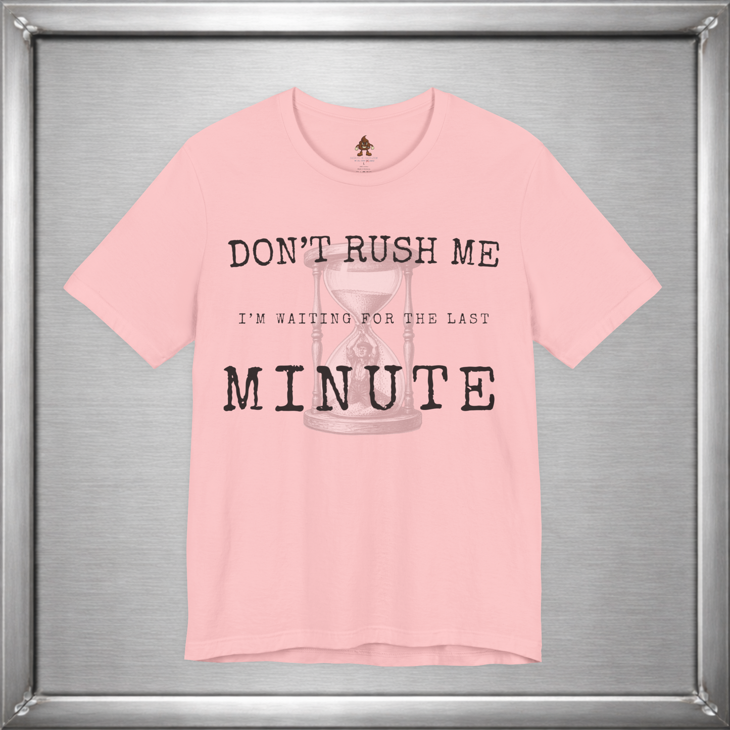 Don't Rush Me – I'm Waiting for the Last Minute Funny Procrastination T-Shirt