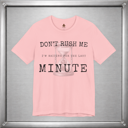 Don't Rush Me – I'm Waiting for the Last Minute Funny Procrastination T-Shirt