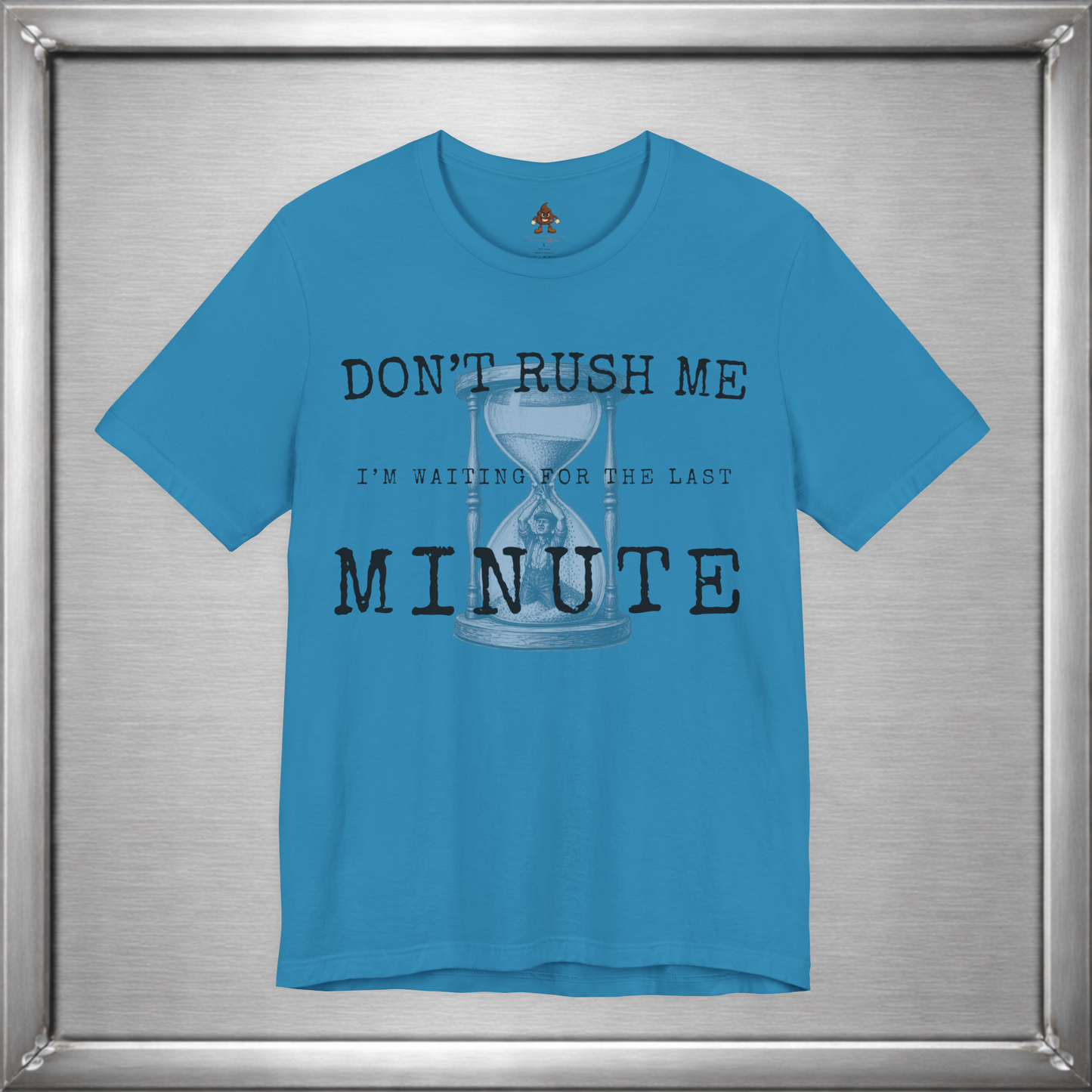 Don't Rush Me – I'm Waiting for the Last Minute Funny Procrastination T-Shirt