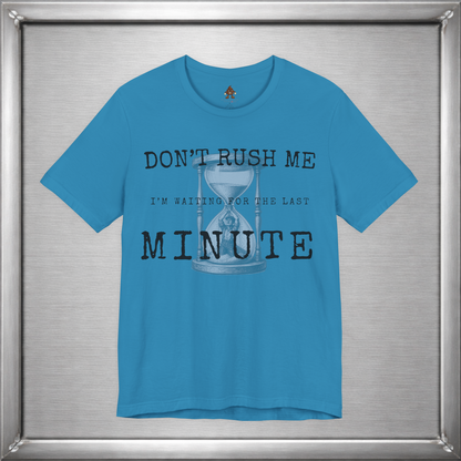 Don't Rush Me – I'm Waiting for the Last Minute Funny Procrastination T-Shirt