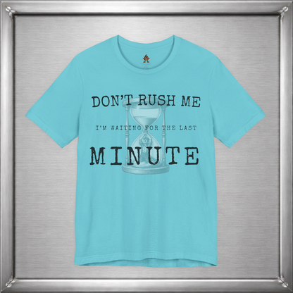 Don't Rush Me – I'm Waiting for the Last Minute Funny Procrastination T-Shirt