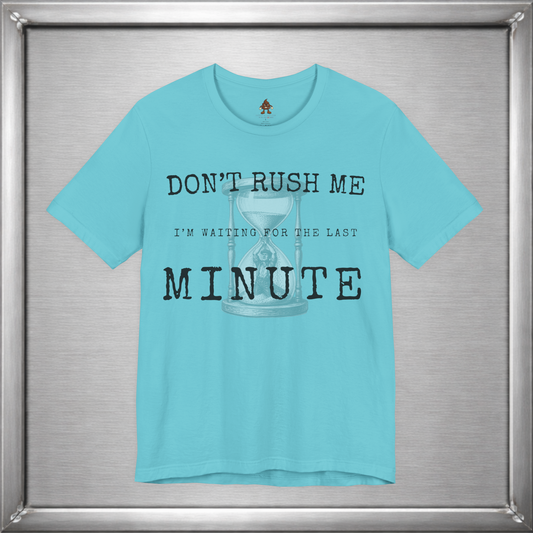 Don't Rush Me – I'm Waiting for the Last Minute Funny Procrastination T-Shirt