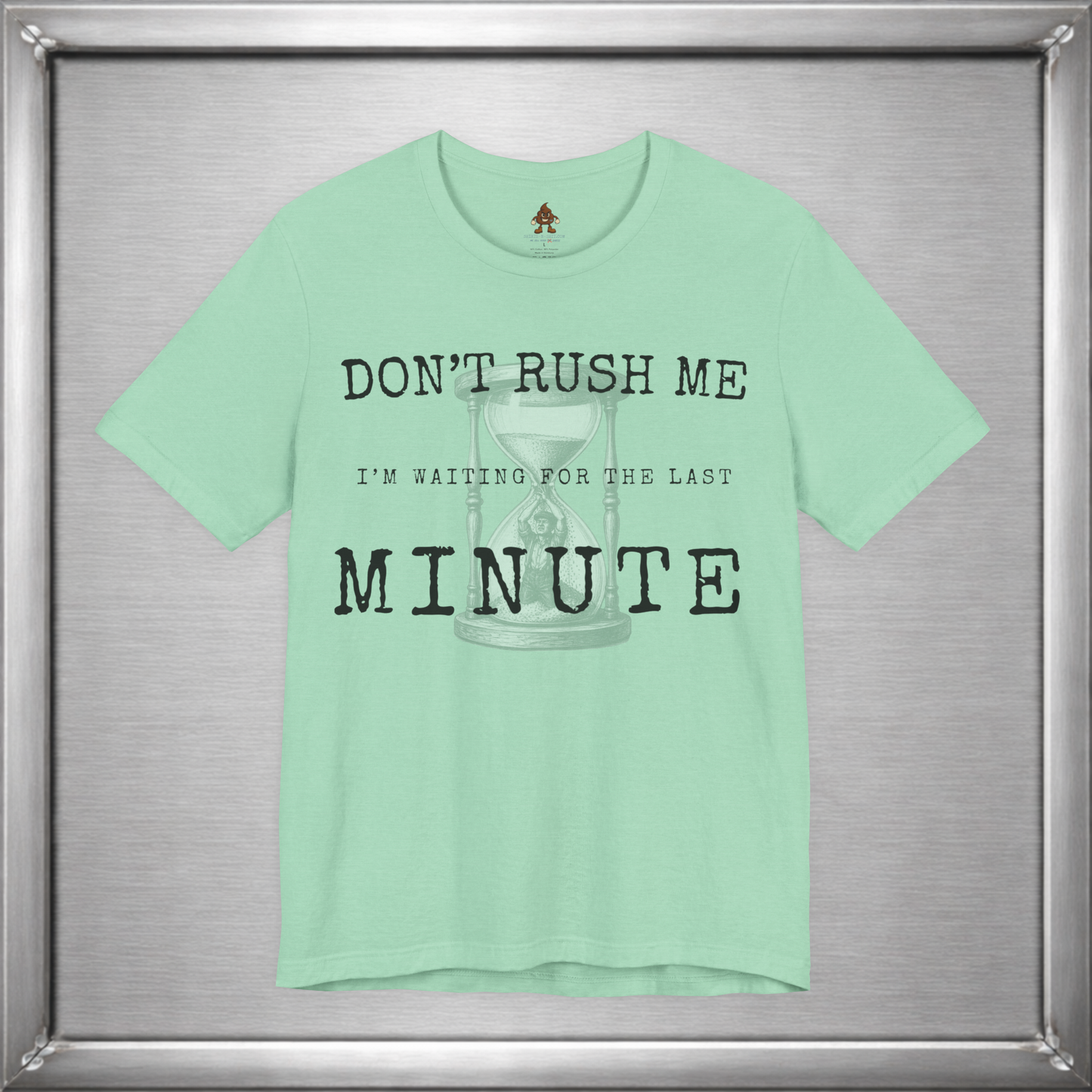 Don't Rush Me – I'm Waiting for the Last Minute Funny Procrastination T-Shirt