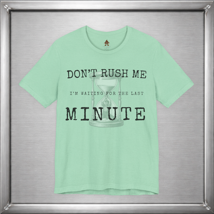 Don't Rush Me – I'm Waiting for the Last Minute Funny Procrastination T-Shirt