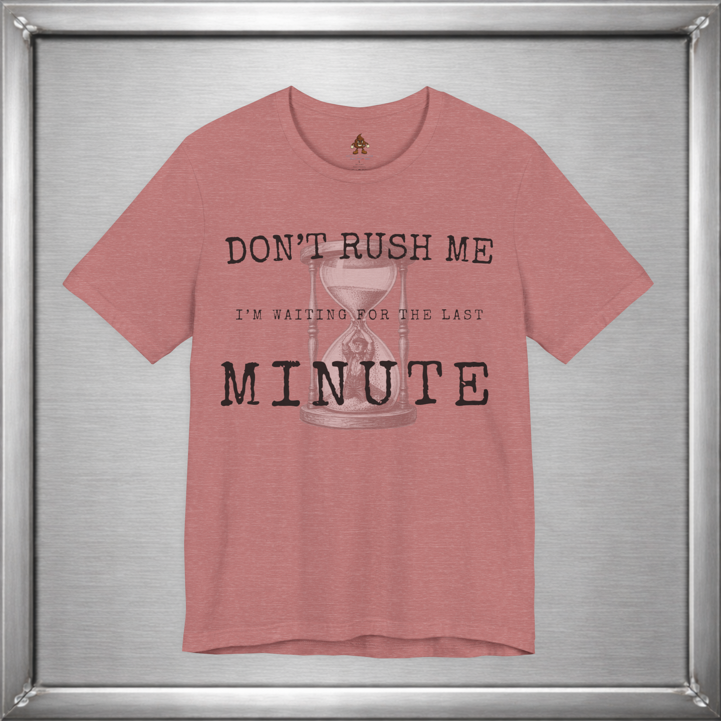 Don't Rush Me – I'm Waiting for the Last Minute Funny Procrastination T-Shirt