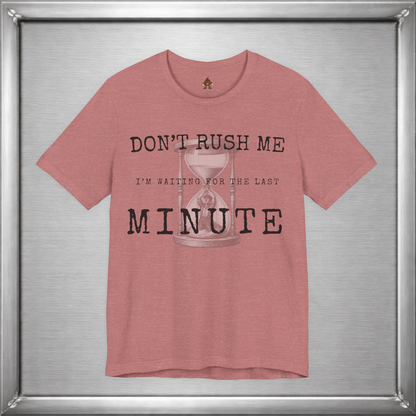 Don't Rush Me – I'm Waiting for the Last Minute Funny Procrastination T-Shirt