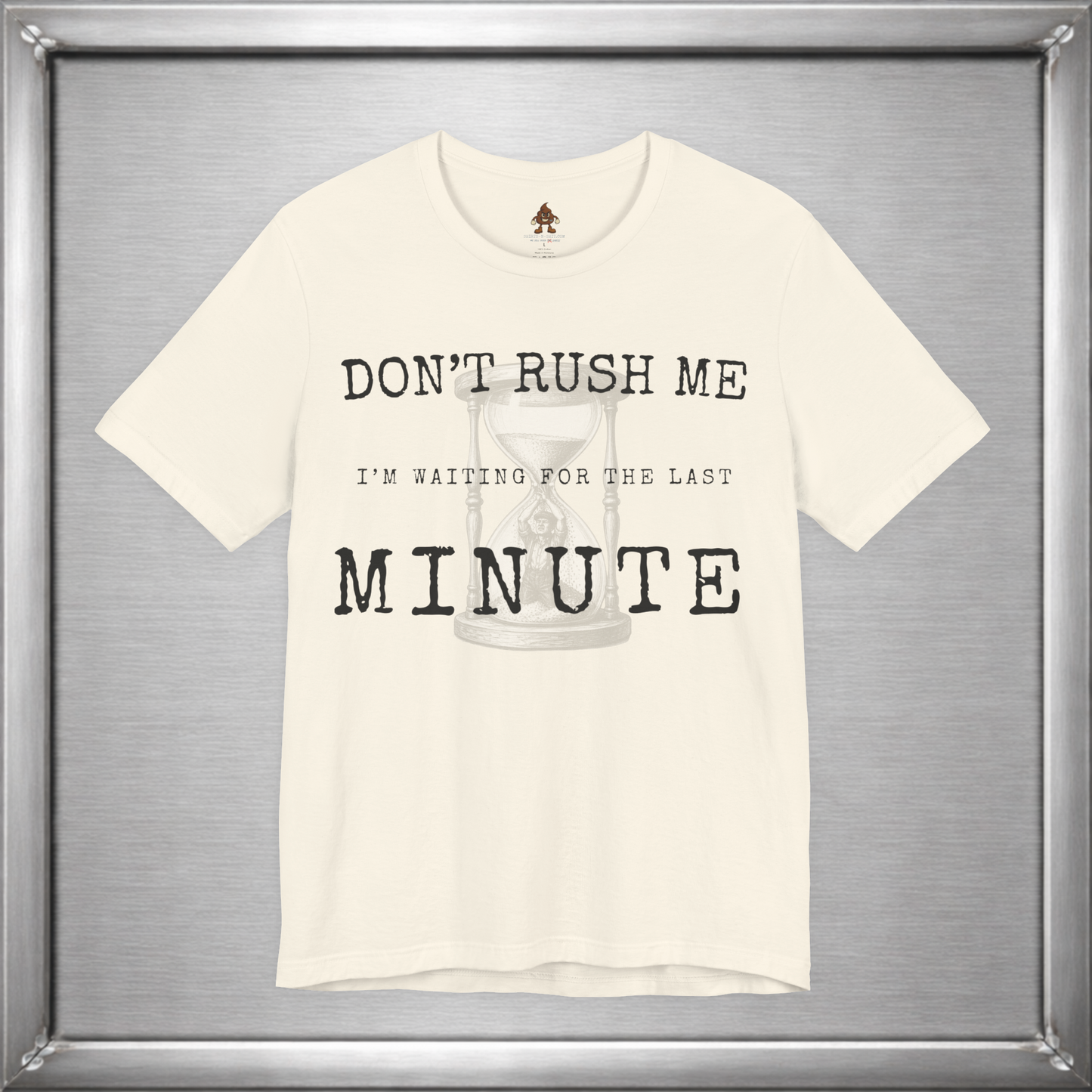 Don't Rush Me – I'm Waiting for the Last Minute Funny Procrastination T-Shirt