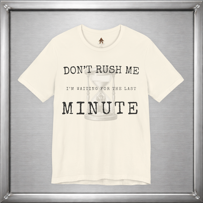 Don't Rush Me – I'm Waiting for the Last Minute Funny Procrastination T-Shirt