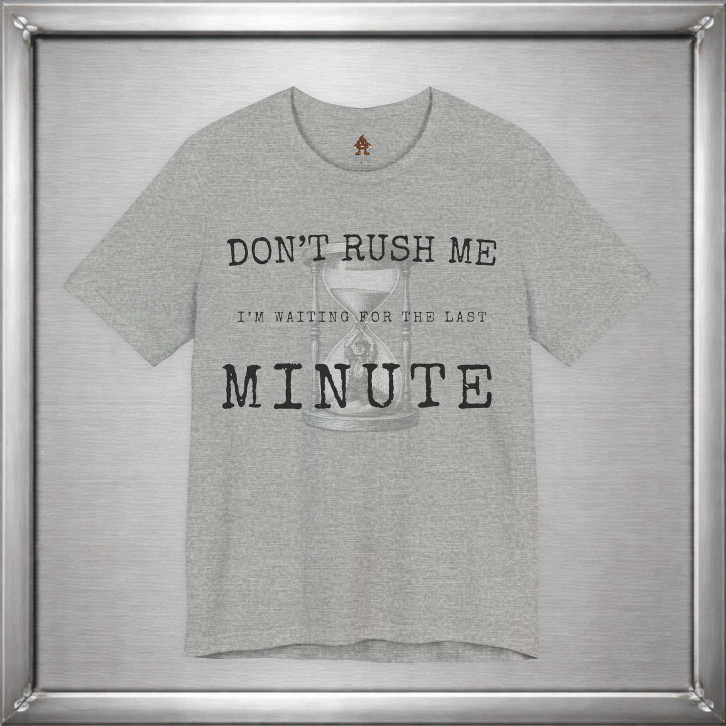 Don't Rush Me – I'm Waiting for the Last Minute Funny Procrastination T-Shirt