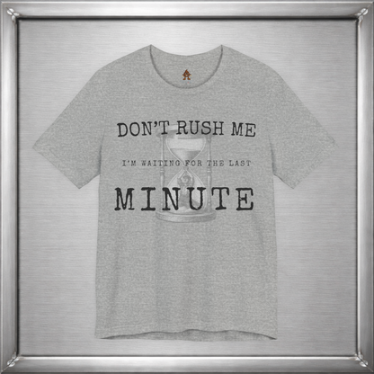 Don't Rush Me – I'm Waiting for the Last Minute Funny Procrastination T-Shirt