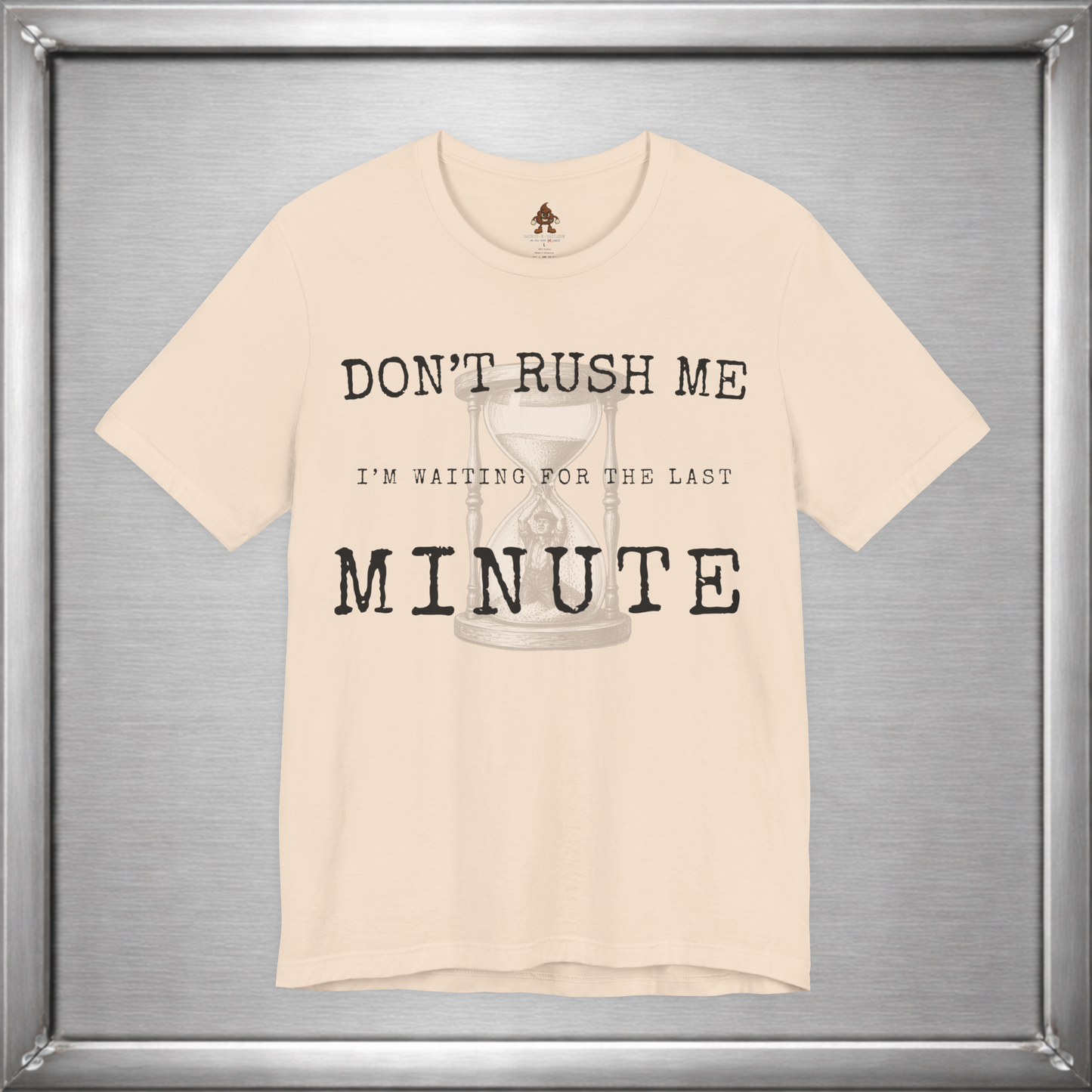Don't Rush Me – I'm Waiting for the Last Minute Funny Procrastination T-Shirt