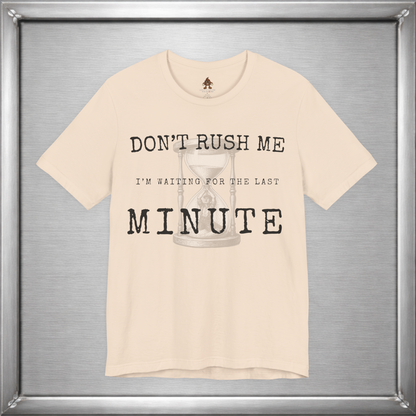 Don't Rush Me – I'm Waiting for the Last Minute Funny Procrastination T-Shirt