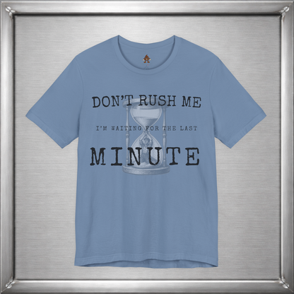 Don't Rush Me – I'm Waiting for the Last Minute Funny Procrastination T-Shirt