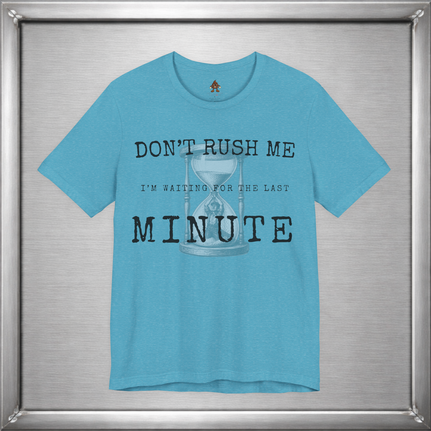 Don't Rush Me – I'm Waiting for the Last Minute Funny Procrastination T-Shirt