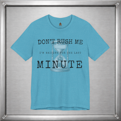 Don't Rush Me – I'm Waiting for the Last Minute Funny Procrastination T-Shirt