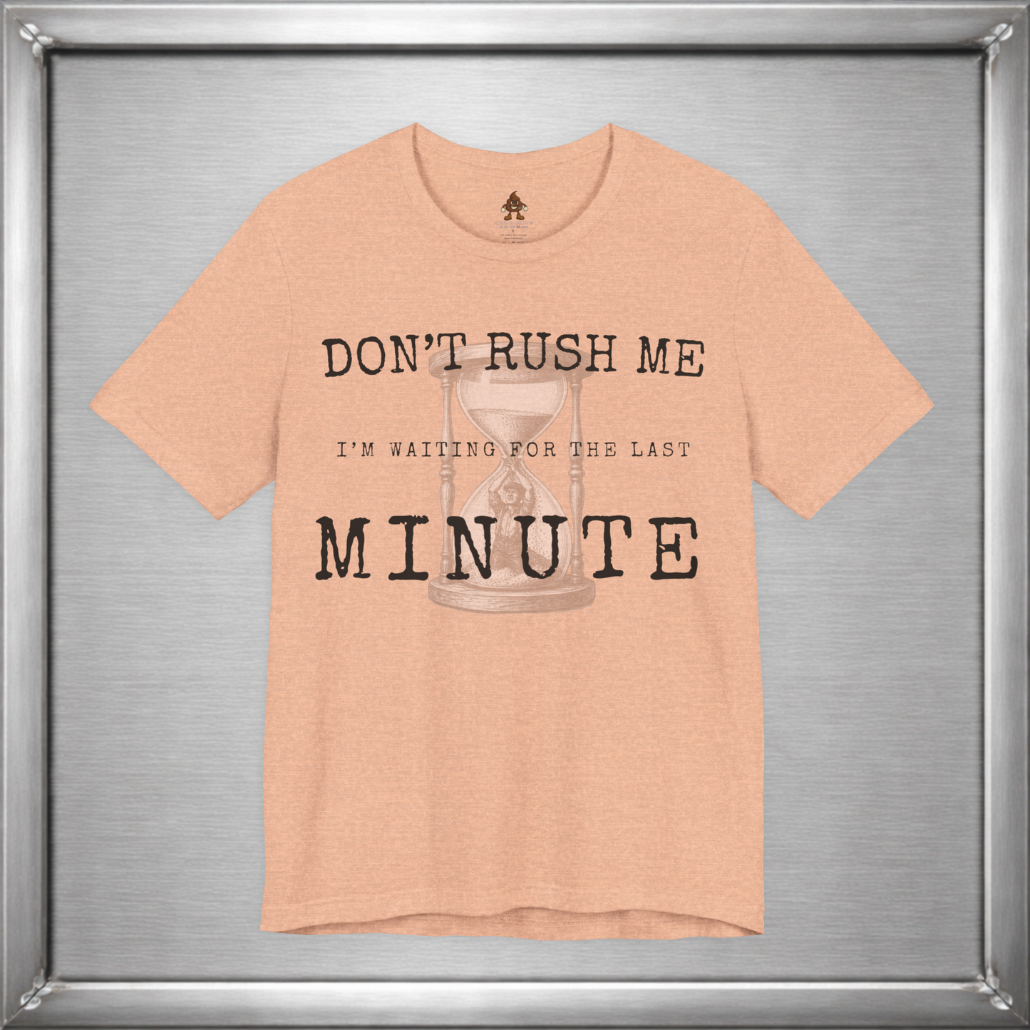 Don't Rush Me – I'm Waiting for the Last Minute Funny Procrastination T-Shirt