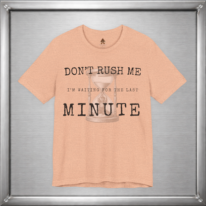 Don't Rush Me – I'm Waiting for the Last Minute Funny Procrastination T-Shirt