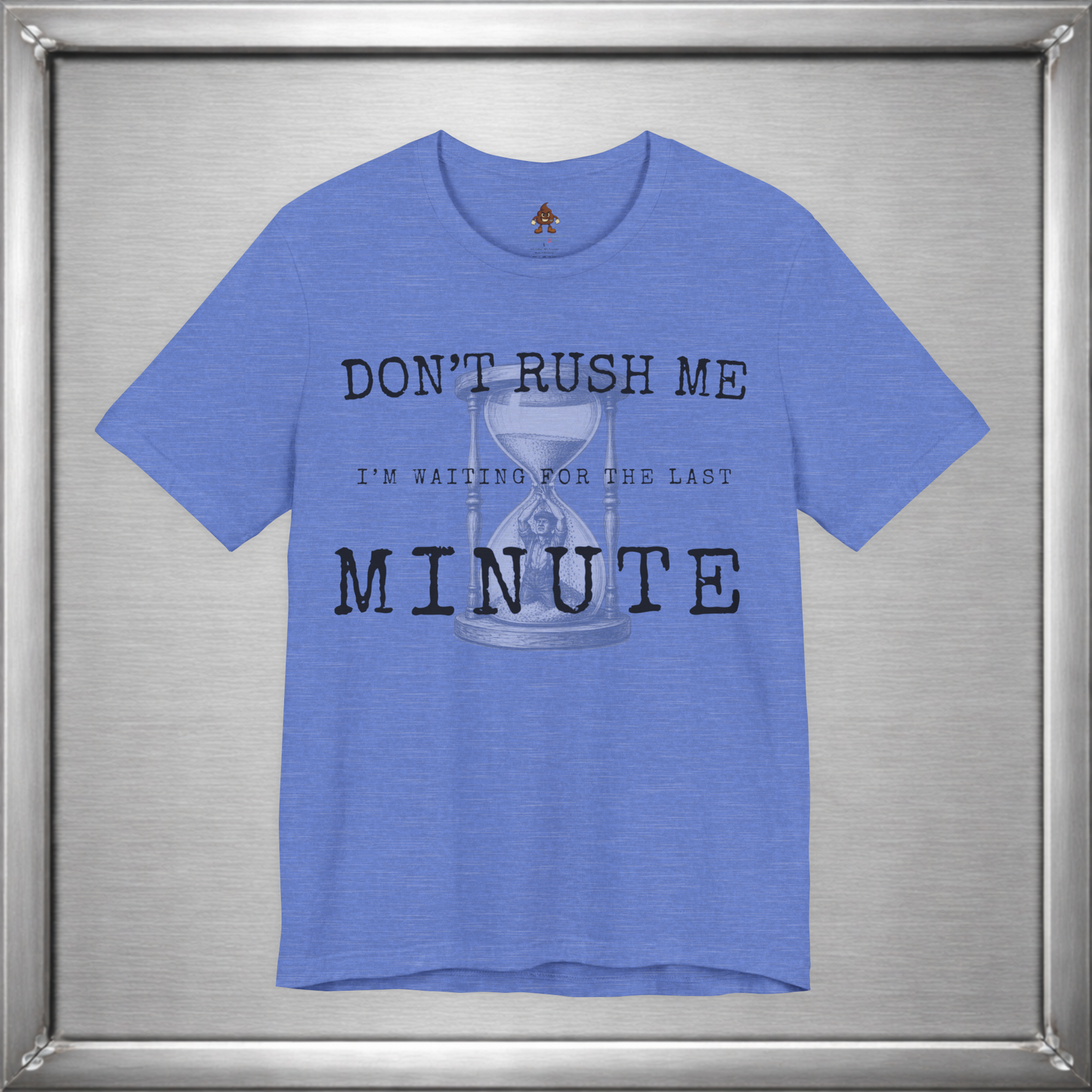 Don't Rush Me – I'm Waiting for the Last Minute Funny Procrastination T-Shirt