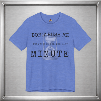 Don't Rush Me – I'm Waiting for the Last Minute Funny Procrastination T-Shirt
