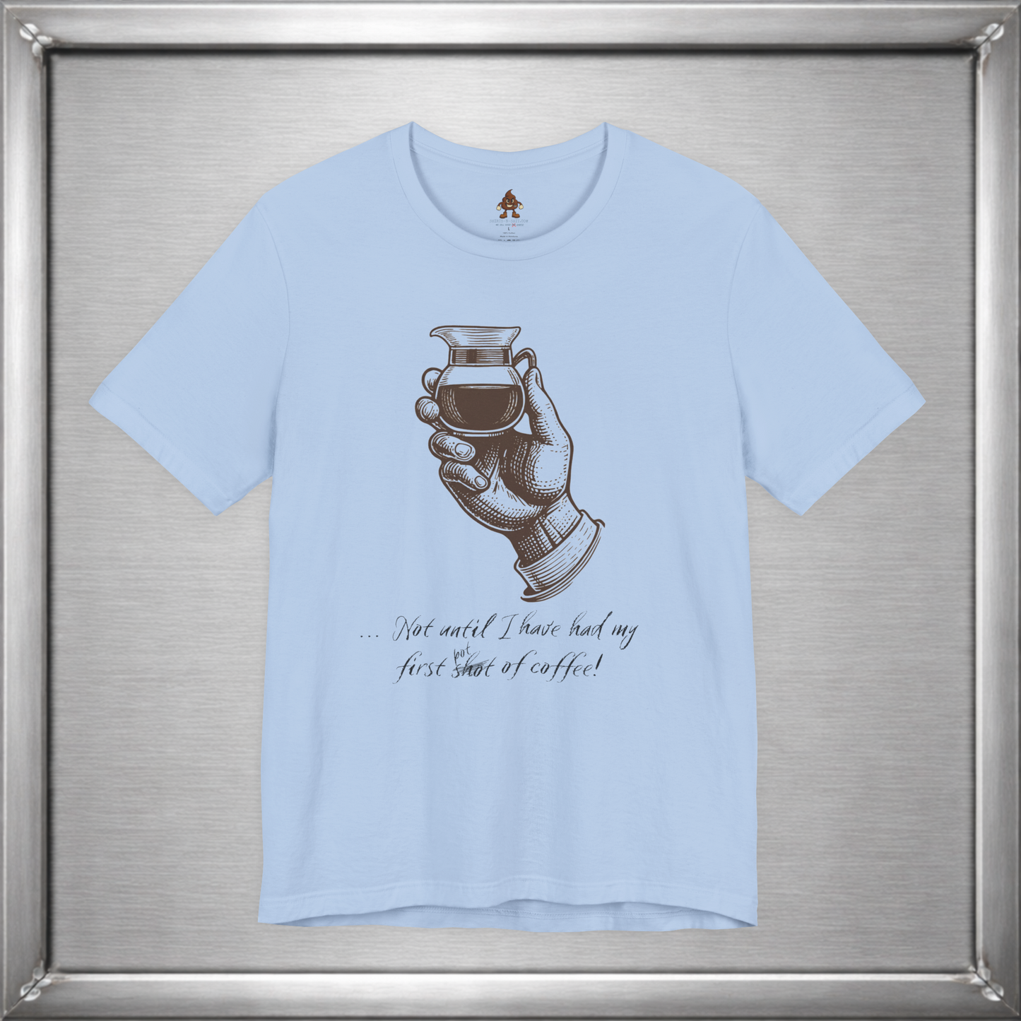 Not Until I've Had My First Shot of Coffee Funny Caffeine T-Shirt