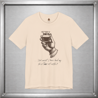 Not Until I've Had My First Shot of Coffee Funny Caffeine T-Shirt