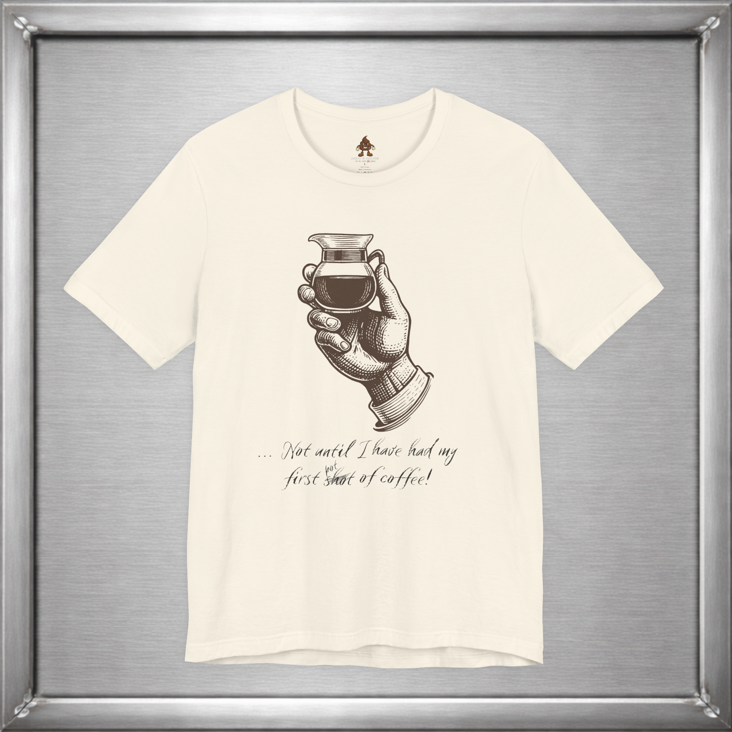 Not Until I've Had My First Shot of Coffee Funny Caffeine T-Shirt