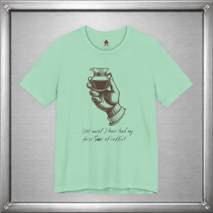 Not Until I've Had My First Shot of Coffee Funny Caffeine T-Shirt