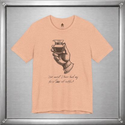 Not Until I've Had My First Shot of Coffee Funny Caffeine T-Shirt